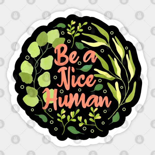 Be a Nice Human Sticker by Tebscooler